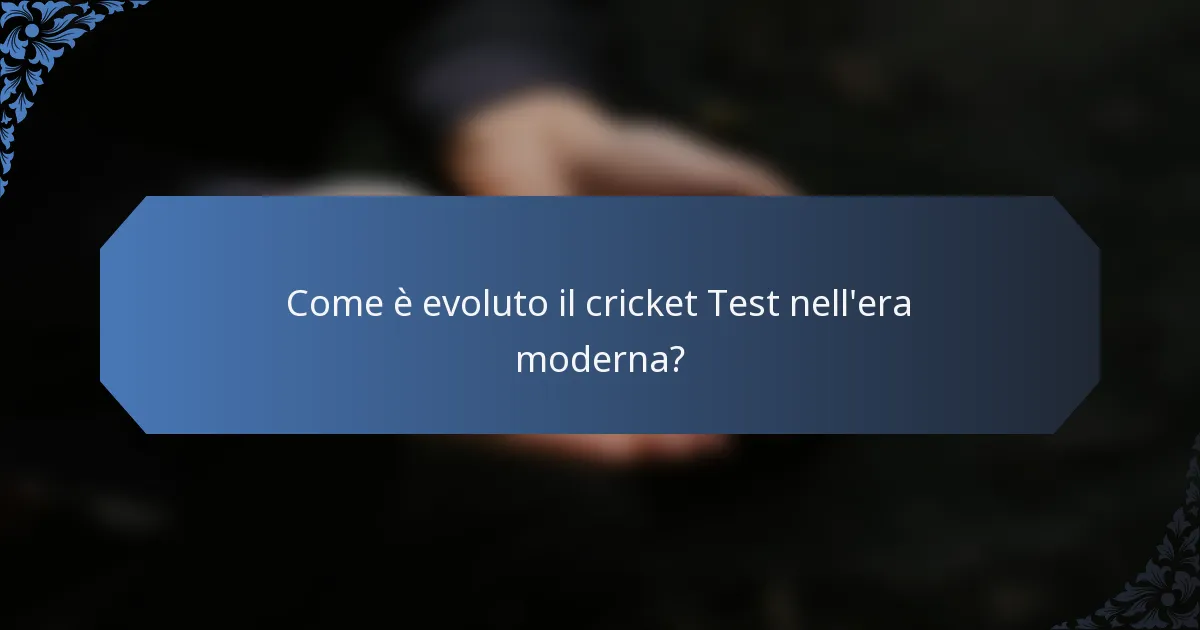Come è evoluto il cricket Test nell'era moderna?