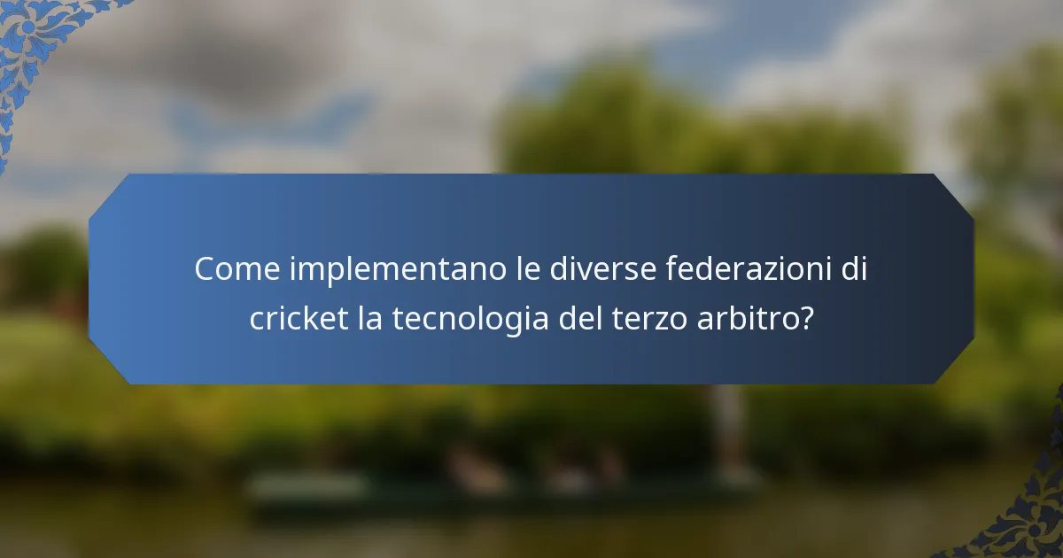 Come implementano le diverse federazioni di cricket la tecnologia del terzo arbitro?
