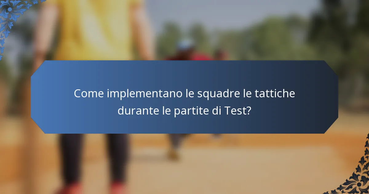 Come implementano le squadre le tattiche durante le partite di Test?