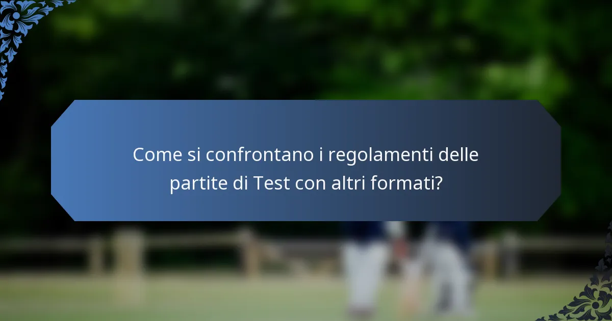 Come si confrontano i regolamenti delle partite di Test con altri formati?