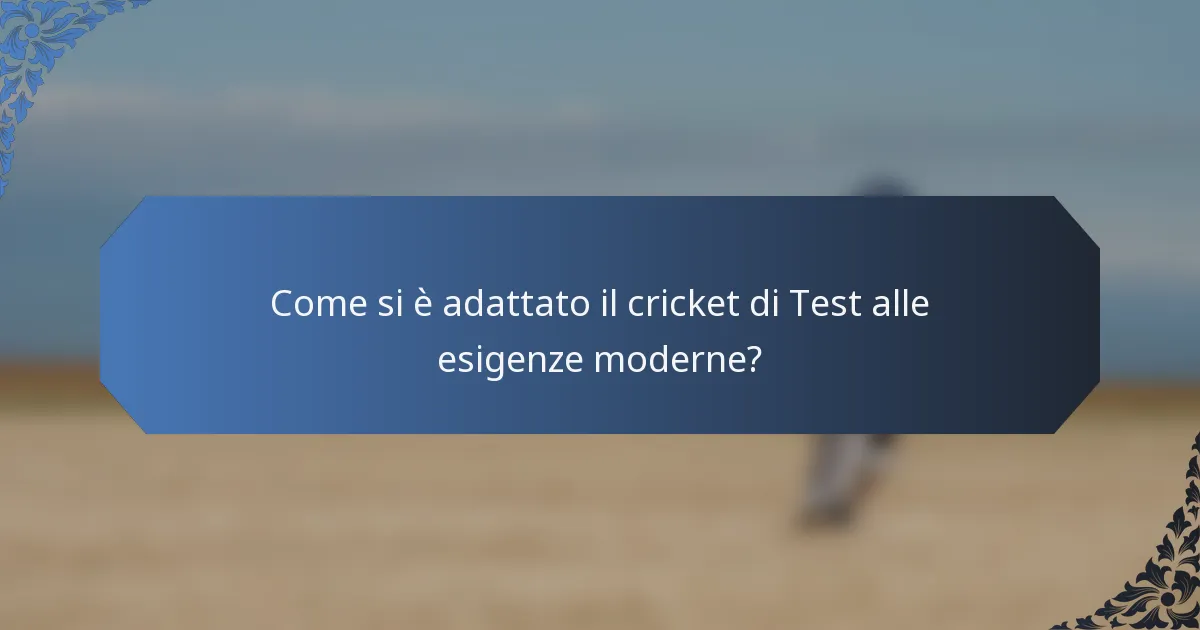 Come si è adattato il cricket di Test alle esigenze moderne?