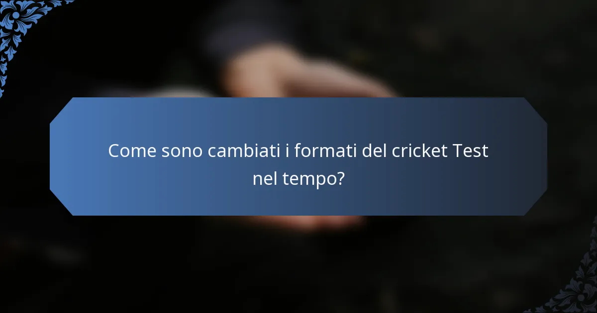 Come sono cambiati i formati del cricket Test nel tempo?