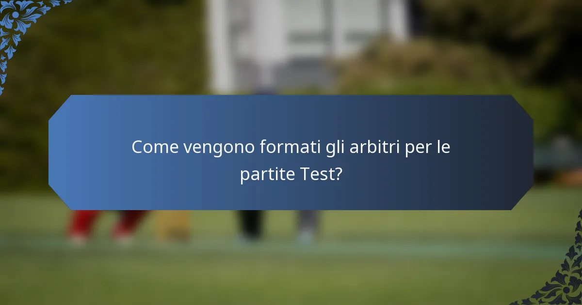 Come vengono formati gli arbitri per le partite Test?