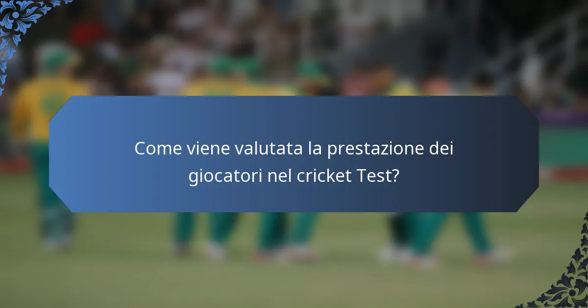 Come viene valutata la prestazione dei giocatori nel cricket Test?