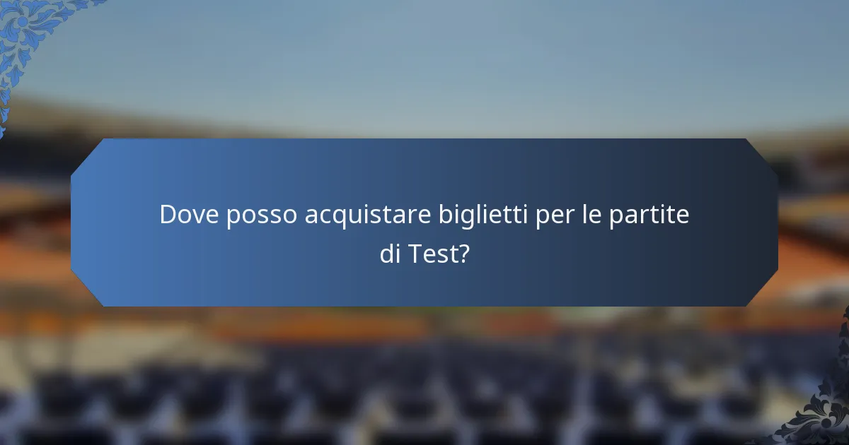 Dove posso acquistare biglietti per le partite di Test?