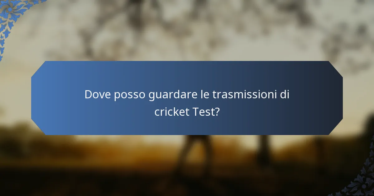 Dove posso guardare le trasmissioni di cricket Test?