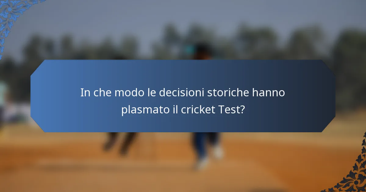 In che modo le decisioni storiche hanno plasmato il cricket Test?
