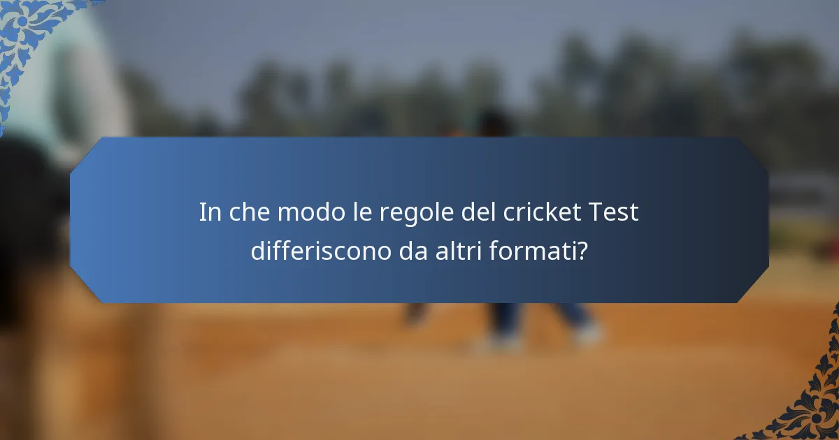 In che modo le regole del cricket Test differiscono da altri formati?