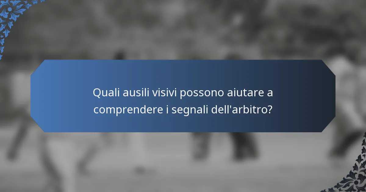 Quali ausili visivi possono aiutare a comprendere i segnali dell'arbitro?
