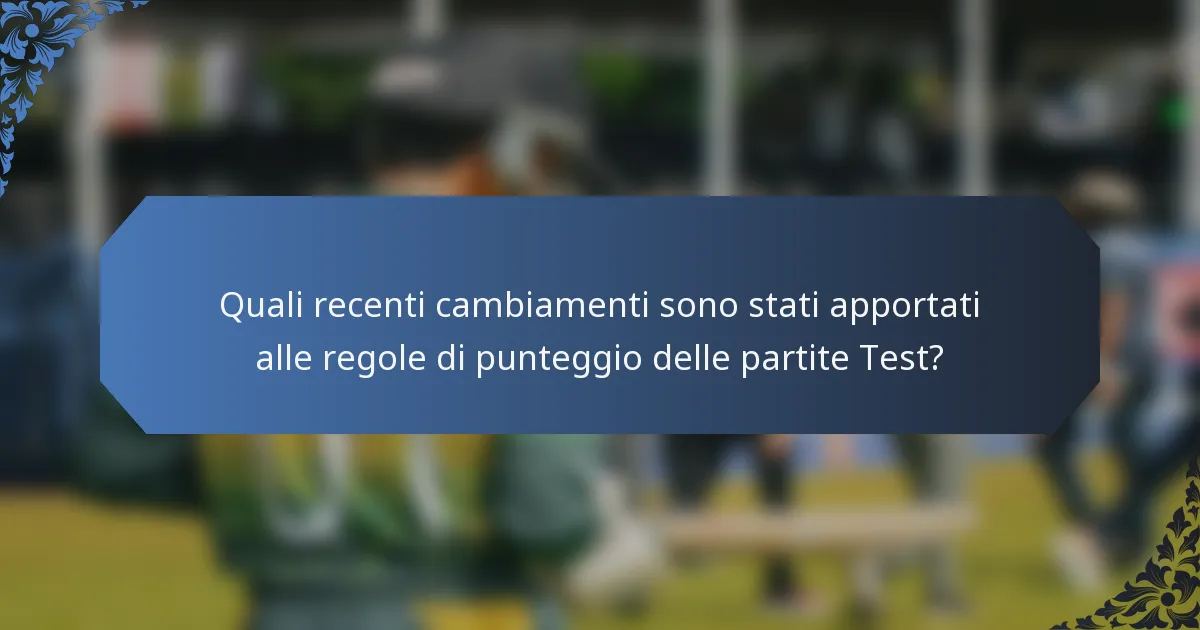 Quali recenti cambiamenti sono stati apportati alle regole di punteggio delle partite Test?