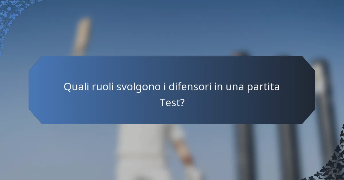 Quali ruoli svolgono i difensori in una partita Test?