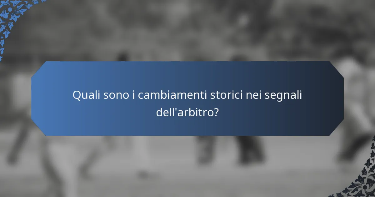 Quali sono i cambiamenti storici nei segnali dell'arbitro?