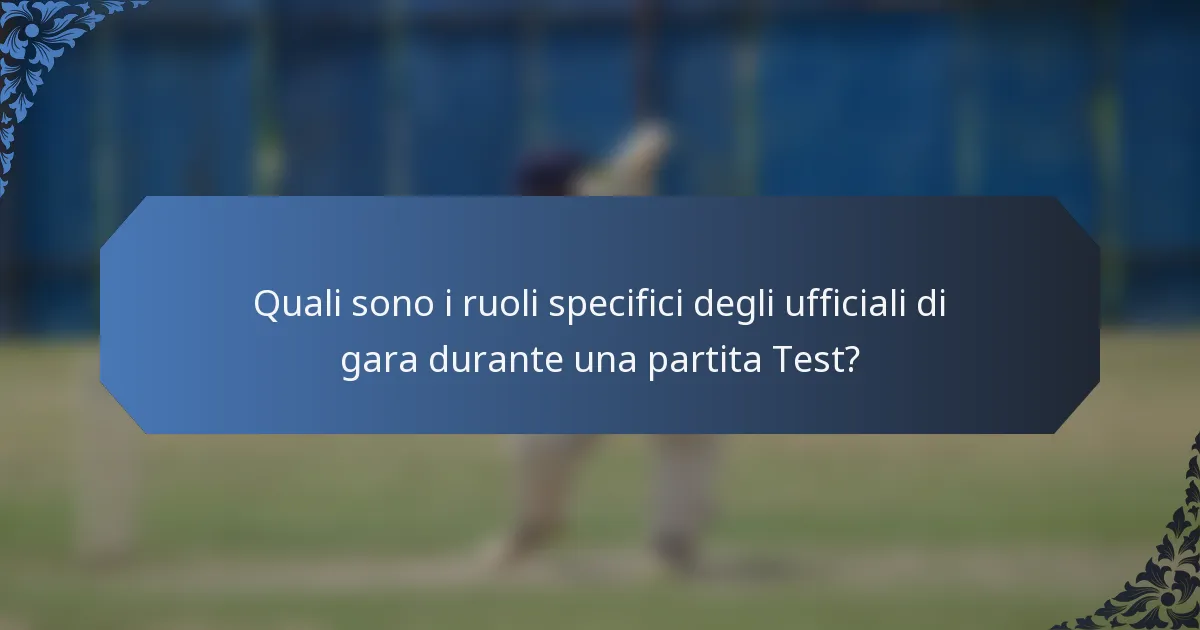 Quali sono i ruoli specifici degli ufficiali di gara durante una partita Test?
