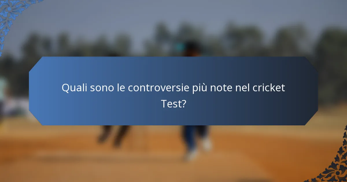 Quali sono le controversie più note nel cricket Test?