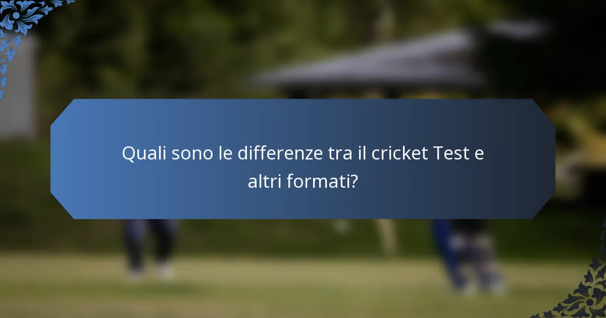 Quali sono le differenze tra il cricket Test e altri formati?