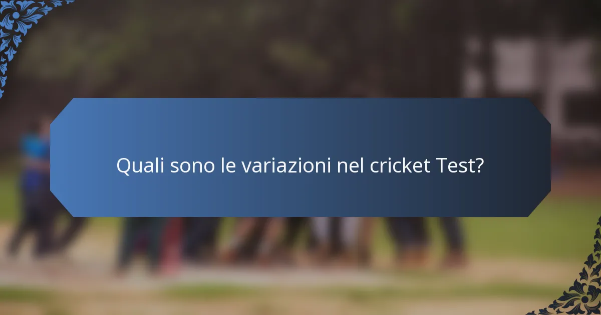 Quali sono le variazioni nel cricket Test?