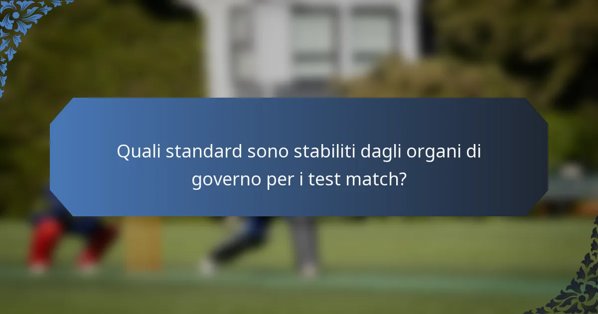 Quali standard sono stabiliti dagli organi di governo per i test match?