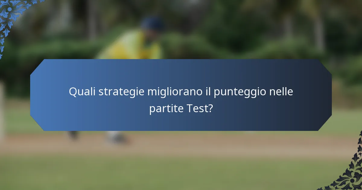 Quali strategie migliorano il punteggio nelle partite Test?