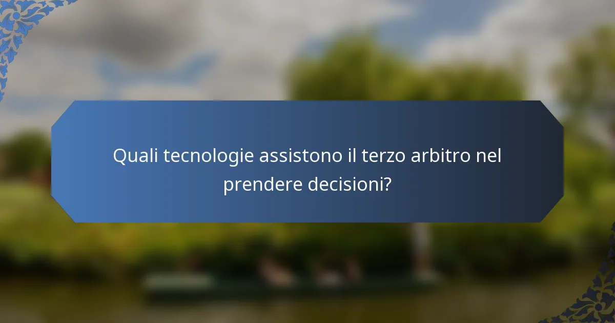 Quali tecnologie assistono il terzo arbitro nel prendere decisioni?