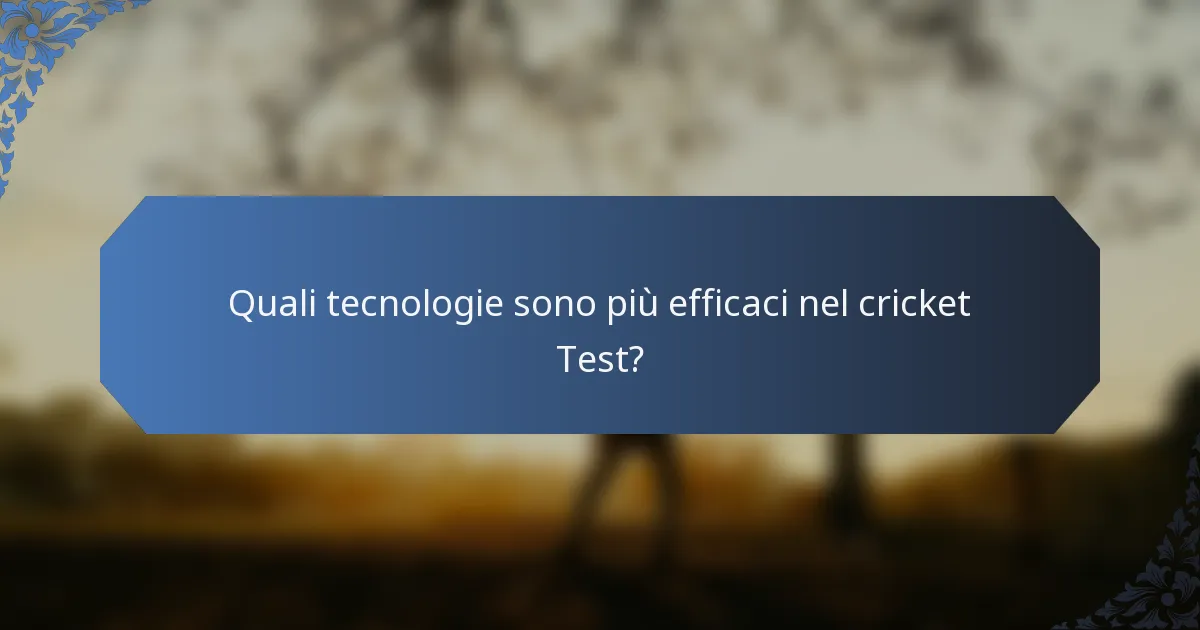 Quali tecnologie sono più efficaci nel cricket Test?